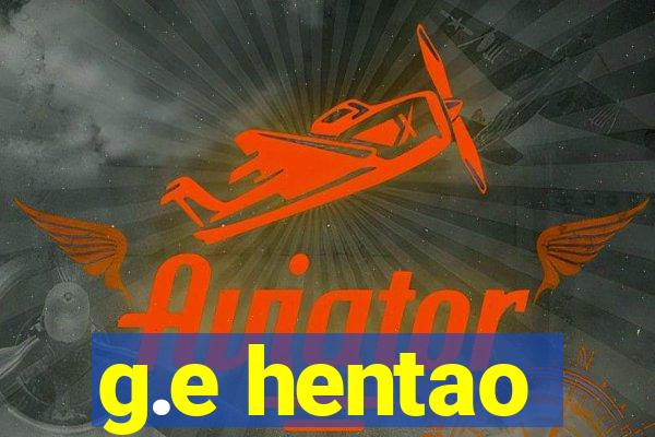 g.e hentao